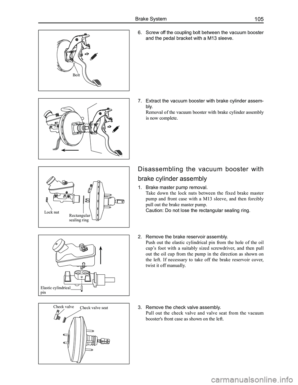 GREAT WALL FLORID 2008 Service Manual Downloaded from www.Manualslib.com manuals search engine 105Brake System
3. Remove the check valve assembly.
Pull out the check valve and valve seat from the vacuum
booster's front case GREAT WALL FLORID 2008 Service Manual Downloaded from www.Manualslib.com manuals search engine 105Brake System
3. Remove the check valve assembly.
Pull out the check valve and valve seat from the vacuum
booster's front case