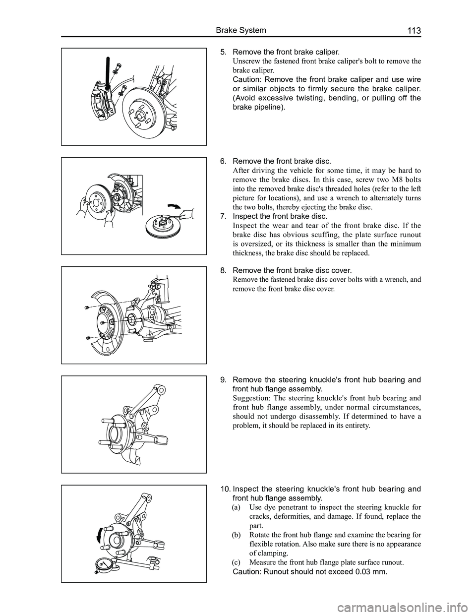 GREAT WALL FLORID 2008  Service Manual Downloaded from www.Manualslib.com manuals search engine 113Brake System
5. Remove the front brake caliper.
Unscrew the fastened front brake caliper's bolt to remove the 
brake caliper.
Caution:  