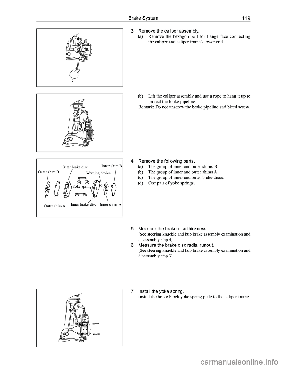 GREAT WALL FLORID 2008  Service Manual Downloaded from www.Manualslib.com manuals search engine 119Brake System
3. Remove the caliper assembly.
(a)  Remove  the  hexagon  bolt  for  flange  face  connecting 
the caliper and caliper frame&#