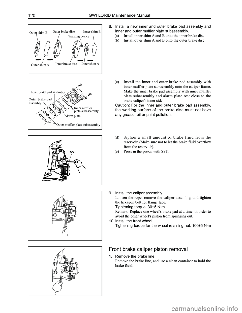 GREAT WALL FLORID 2008  Service Manual Downloaded from www.Manualslib.com manuals search engine GWFLORID Maintenance Manual120
8. Install  a  new  inner  and  outer  brake  pad  assembly  and 
inner and outer muffler plate subassembly.
(a)