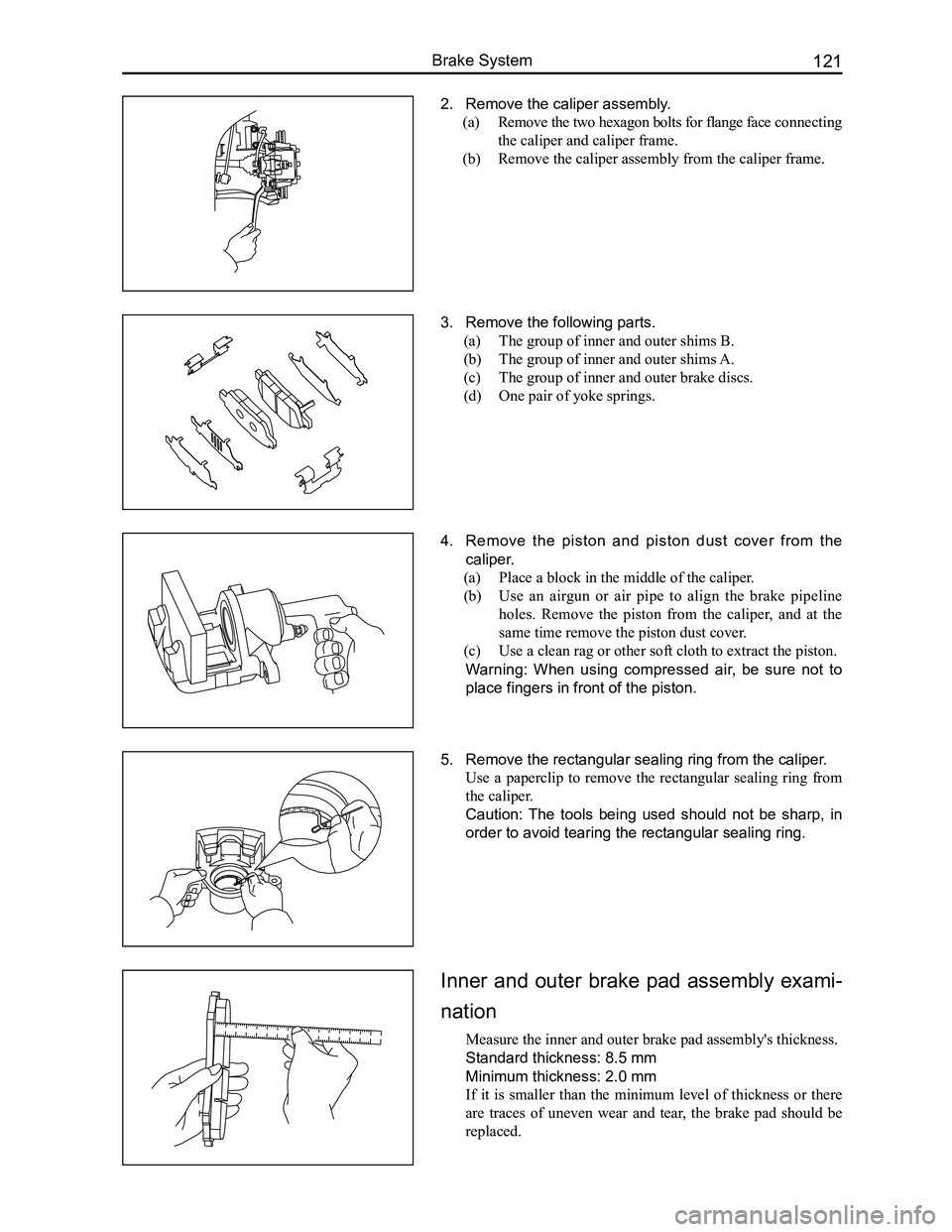 GREAT WALL FLORID 2008  Service Manual Downloaded from www.Manualslib.com manuals search engine 121Brake System
2. Remove the caliper assembly.
(a)  Remove the two hexagon bolts for flange face connecting 
the caliper and caliper frame.
(b