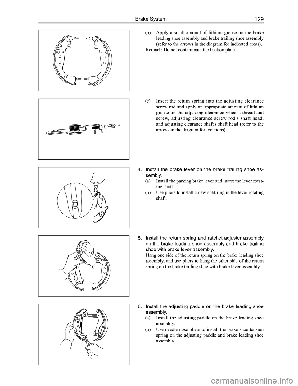 GREAT WALL FLORID 2008  Service Manual Downloaded from www.Manualslib.com manuals search engine 129Brake System
(b) Apply  a  small  amount  of  lithium  grease  on  the  brake 
leading shoe assembly and brake trailing shoe assembly 
(refe