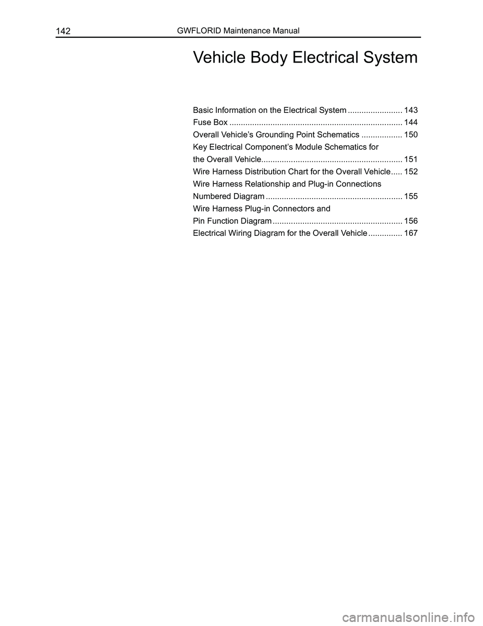 GREAT WALL FLORID 2008  Service Manual Downloaded from www.Manualslib.com manuals search engine GWFLORID Maintenance Manual142
Basic Information on the Electrical System ........................143
Fuse Box  ...............................