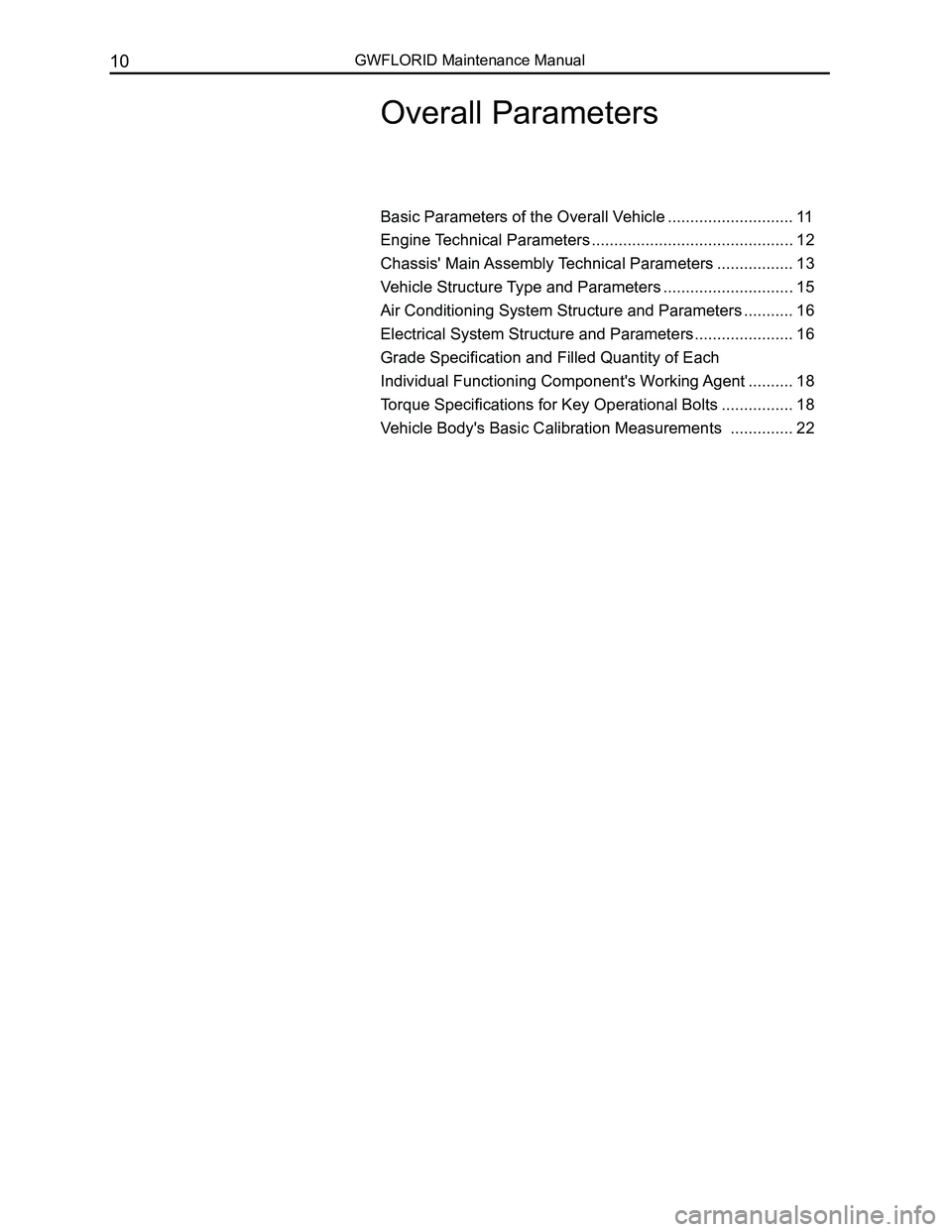 GREAT WALL FLORID 2008 User Guide Downloaded from www.Manualslib.com manuals search engine GWFLORID Maintenance Manual10
Overall Parameters
Basic Parameters of the Overall Vehicle ............................11
Engine Technical Parame GREAT WALL FLORID 2008 User Guide Downloaded from www.Manualslib.com manuals search engine GWFLORID Maintenance Manual10
Overall Parameters
Basic Parameters of the Overall Vehicle ............................11
Engine Technical Parame