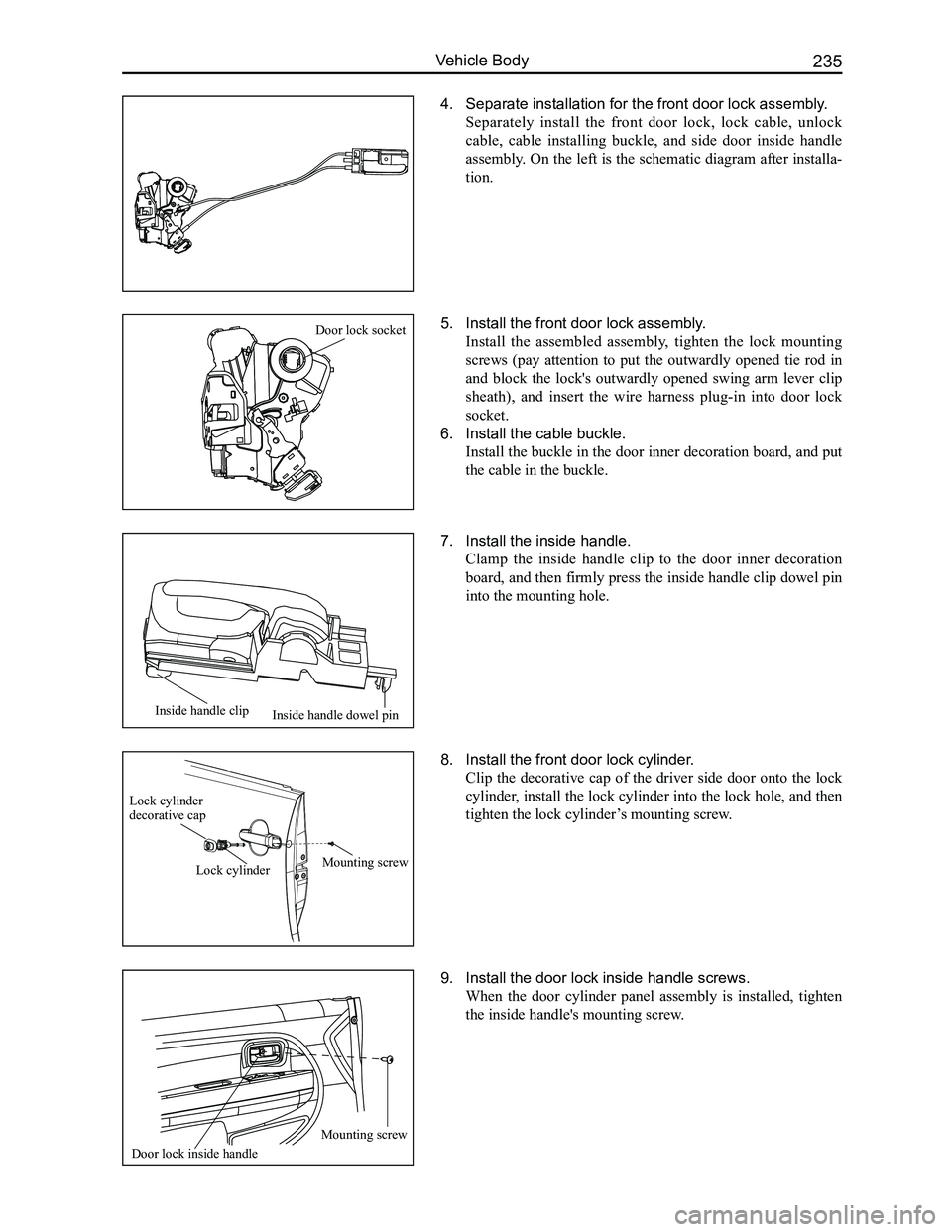 GREAT WALL FLORID 2008  Service Manual Downloaded from www.Manualslib.com manuals search engine 235Vehicle Body
   
4. Separate installation for the front door lock assembly.
Separately  install  the  front  door  lock,  lock  cable,  unlo