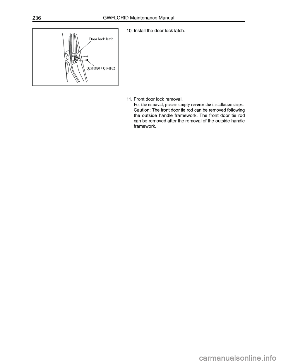 GREAT WALL FLORID 2008  Service Manual Downloaded from www.Manualslib.com manuals search engine GWFLORID Maintenance Manual236
10. Install the door lock latch.
11. Front door lock removal. 
For the removal, please simply reverse the instal