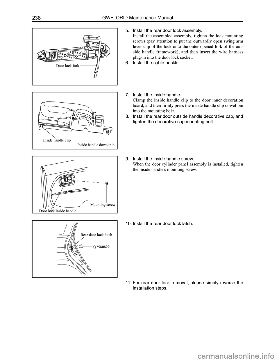 GREAT WALL FLORID 2008  Service Manual Downloaded from www.Manualslib.com manuals search engine GWFLORID Maintenance Manual238
5. Install the rear door lock assembly.
Install  the  assembled  assembly,  tighten  the  lock  mounting 
screws