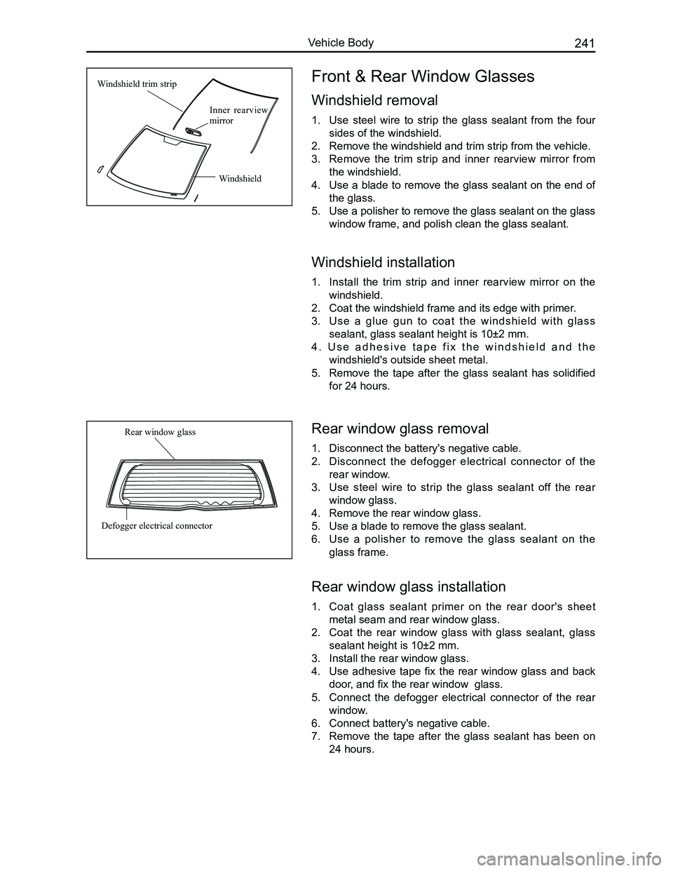 GREAT WALL FLORID 2008  Service Manual Downloaded from www.Manualslib.com manuals search engine 241Vehicle Body
Front & Rear Window Glasses
Windshield removal
1. Use  steel  wire  to  strip  the  glass  sealant  from  the  four 
sides of t