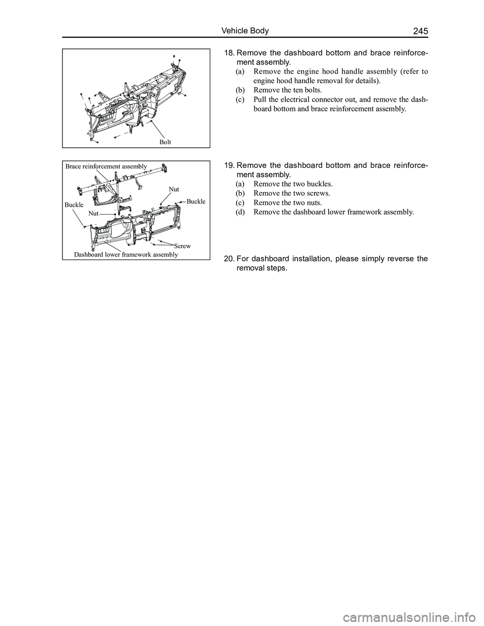 GREAT WALL FLORID 2008  Service Manual Downloaded from www.Manualslib.com manuals search engine 245Vehicle Body
18. Remove  the  dashboard  bottom  and  brace  reinforce-
ment assembly.
(a)  Remove  the  engine  hood  handle  assembly  (re
