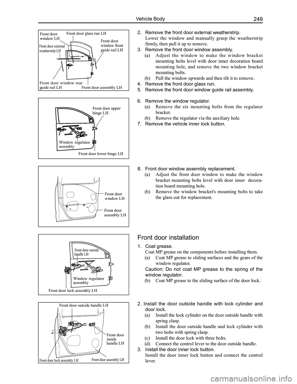 GREAT WALL FLORID 2008  Service Manual Downloaded from www.Manualslib.com manuals search engine 249Vehicle Body
2. Remove the front door external weatherstrip.
Lower  the  window  and  manually  grasp  the  weatherstrip 
firmly, then pull 