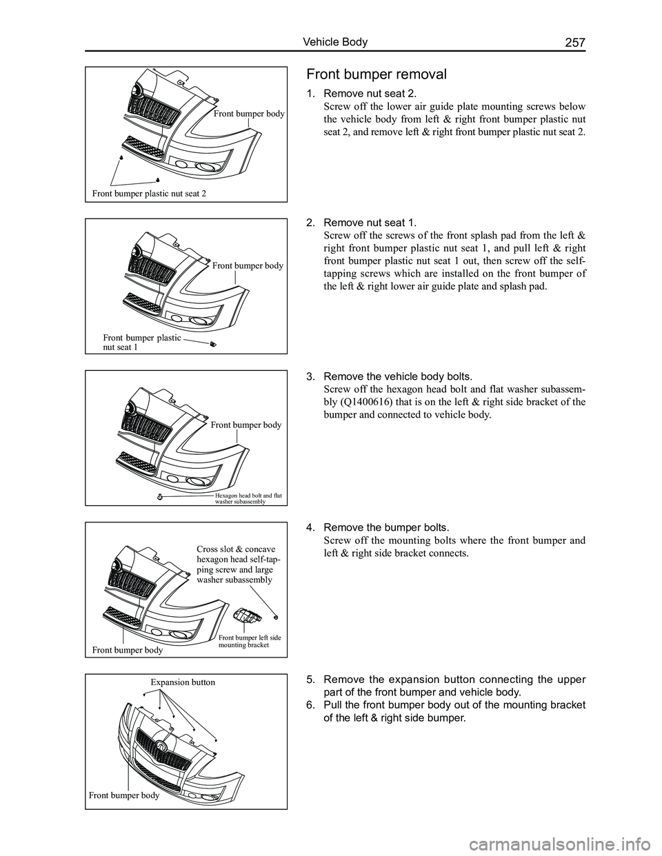 GREAT WALL FLORID 2008  Service Manual Downloaded from www.Manualslib.com manuals search engine 257Vehicle Body
Front bumper removal
1. Remove nut seat 2.
Screw  off  the  lower  air  guide  plate  mounting  screws  below 
the  vehicle  bo