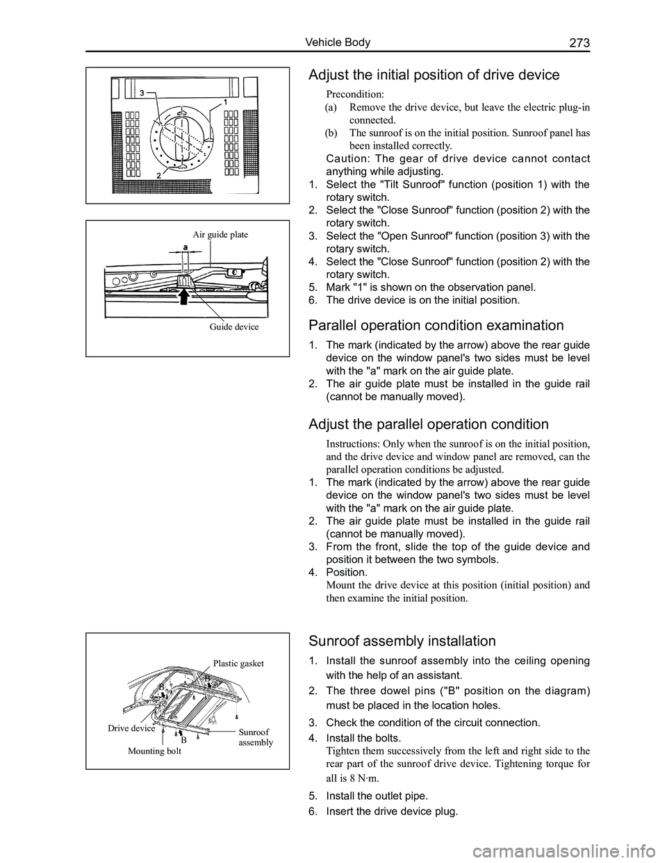 GREAT WALL FLORID 2008  Service Manual Downloaded from www.Manualslib.com manuals search engine 273Vehicle Body
Adjust the initial position of drive device
Precondition:
(a) Remove the drive device, but leave the electric plug-in 
connecte