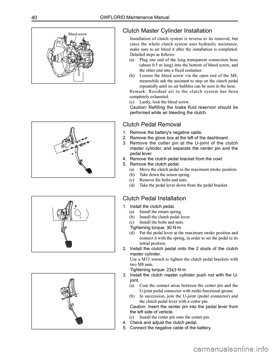 GREAT WALL FLORID 2008 Workshop Manual Downloaded from www.Manualslib.com manuals search engine GWFLORID Maintenance Manual40
Clutch Master Cylinder Installation
Installation  of  clutch  system  is  reverse  to  its  removal,  but 
since 