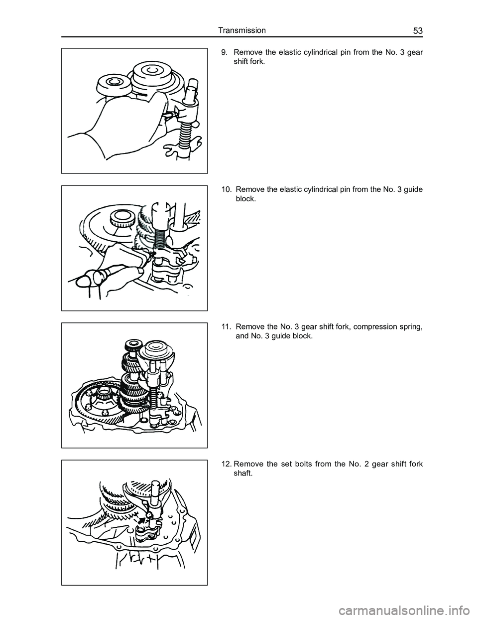 GREAT WALL FLORID 2008 Workshop Manual Downloaded from www.Manualslib.com manuals search engine 53Transmission
9. Remove the elastic cylindrical pin from the No. 3 gear
shift fork.
10. Remove the elastic cylindrical pin from the GREAT WALL FLORID 2008 Workshop Manual Downloaded from www.Manualslib.com manuals search engine 53Transmission
9. Remove the elastic cylindrical pin from the No. 3 gear
shift fork.
10. Remove the elastic cylindrical pin from the