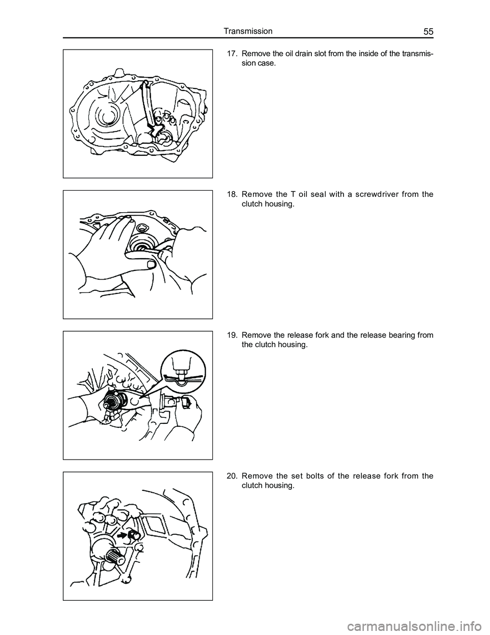 GREAT WALL FLORID 2008 Repair Manual Downloaded from www.Manualslib.com manuals search engine 55Transmission
17. Remove the oil drain slot from the inside of the transmis-
sion case.
18. Remove  the  T  oil  seal  with  a  screwdriver  f