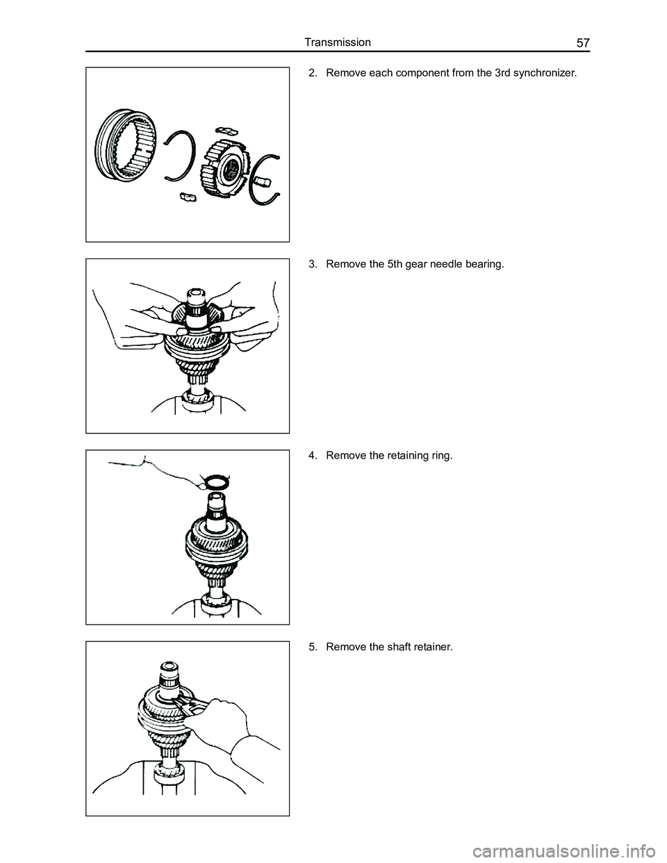 GREAT WALL FLORID 2008 Repair Manual Downloaded from www.Manualslib.com manuals search engine 57Transmission
2. Remove each component from the 3rd synchronizer.
3. Remove the 5th gear needle bearing.
4. Remove the retaining ring.
5. Remo