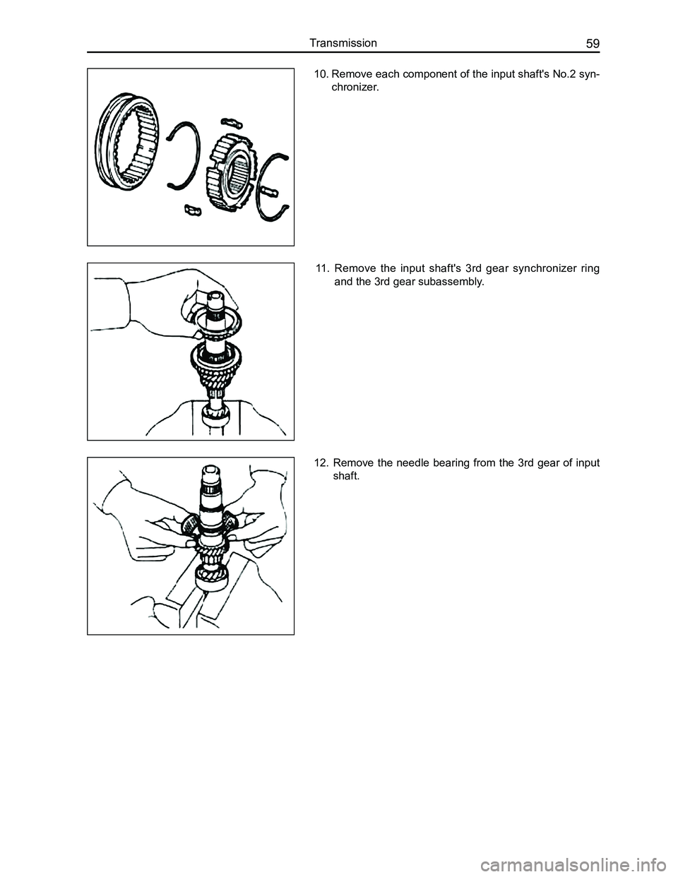 GREAT WALL FLORID 2008 Repair Manual Downloaded from www.Manualslib.com manuals search engine 59Transmission
10. Remove each component of the input shaft's No.2 syn-
chronizer.
11.  Remove  the  input  shaft's  3rd  gear  synchro