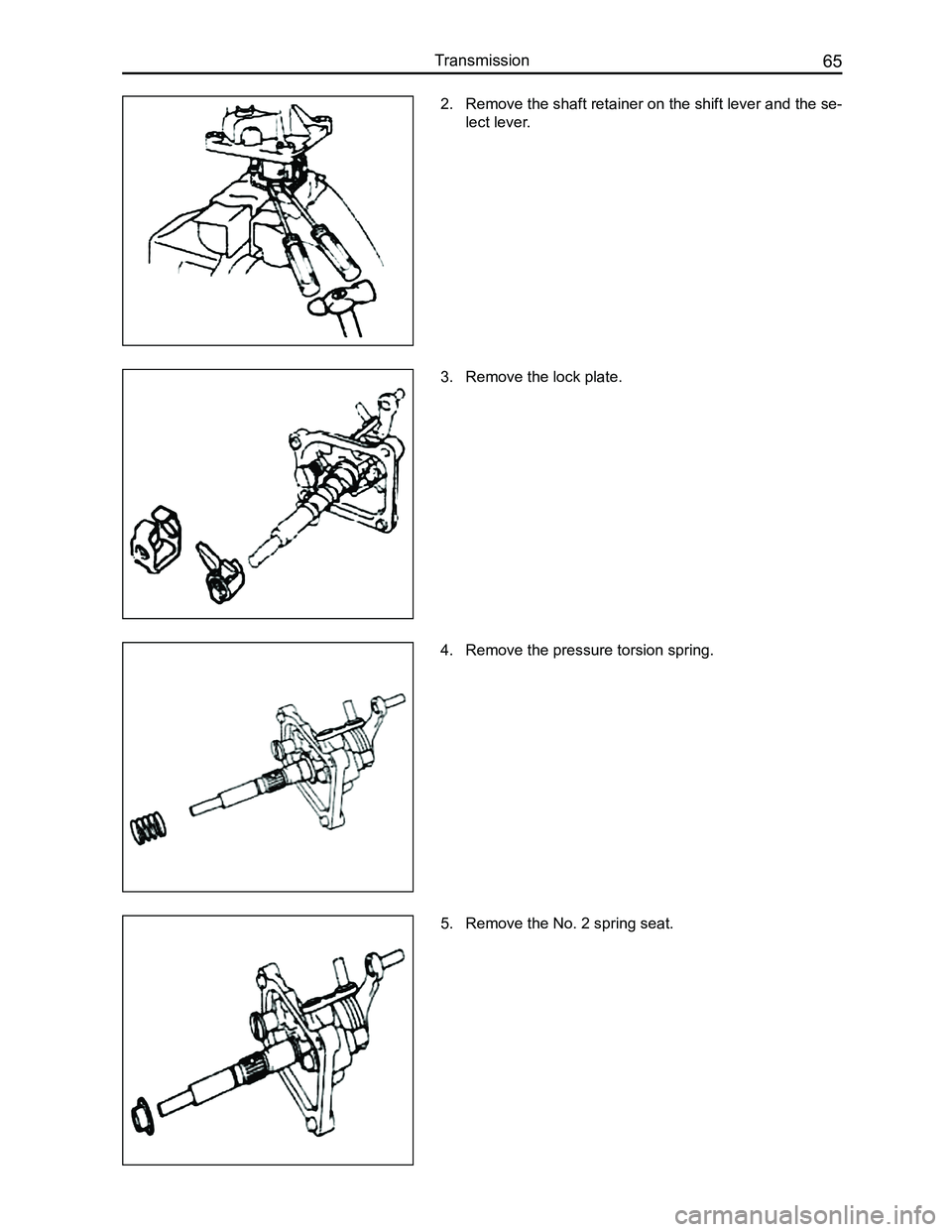 GREAT WALL FLORID 2008 Manual PDF Downloaded from www.Manualslib.com manuals search engine 65Transmission
2. Remove the shaft retainer on the shift lever and the se-
lect lever.
3. Remove the lock plate.
4. Remove the pressure torsion