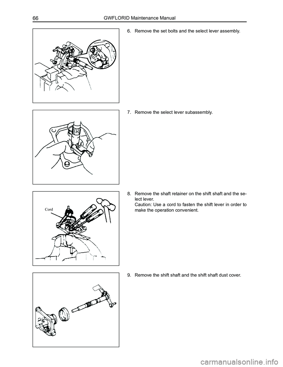 GREAT WALL FLORID 2008 Manual PDF Downloaded from www.Manualslib.com manuals search engine GWFLORID Maintenance Manual66
6. Remove the set bolts and the select lever assembly.
7. Remove the select lever subassembly.
8. Remove the shaf