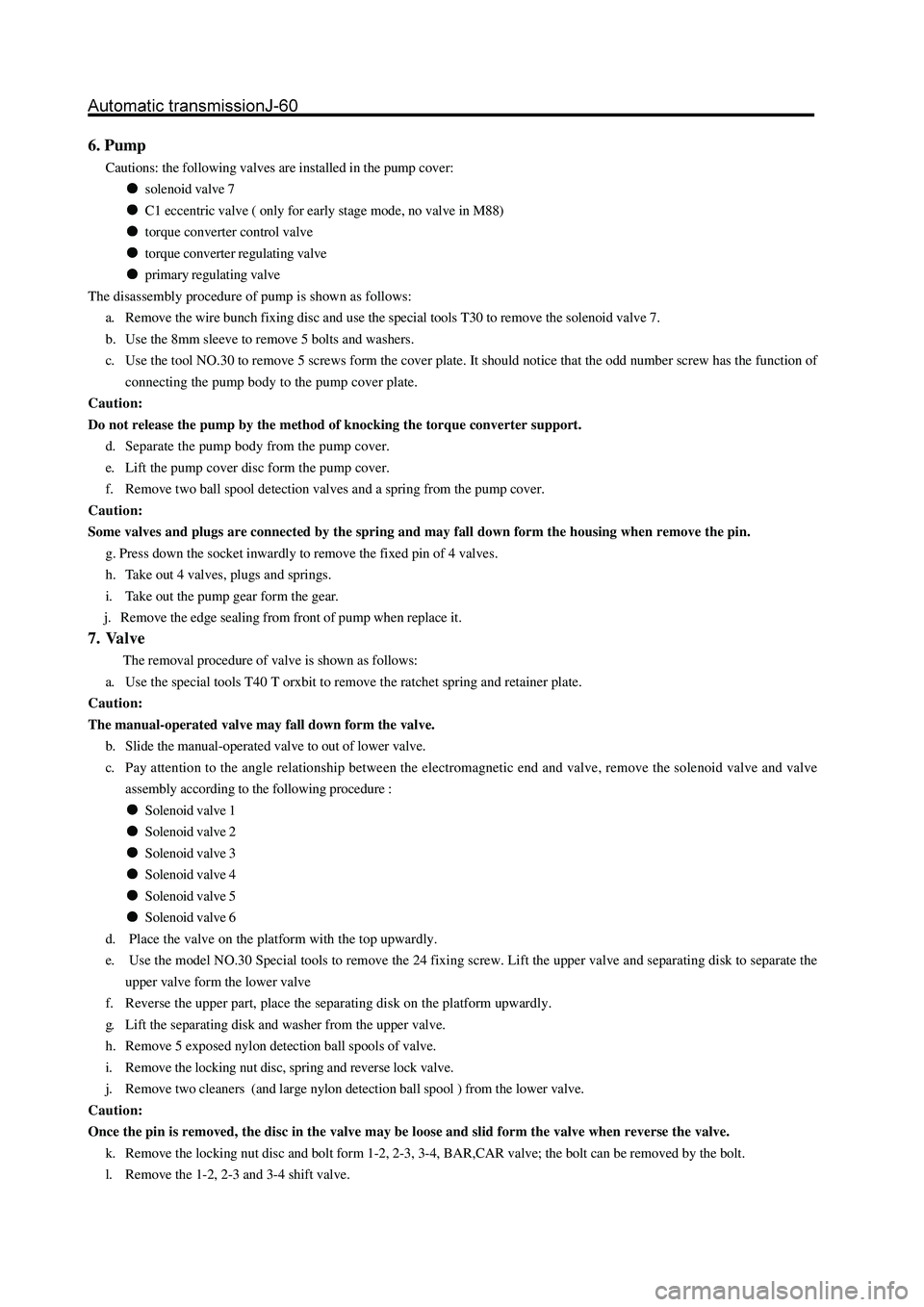 GREAT WALL HOVER 2006 Service Repair Manual 6. Pump
Cautions: the following valves are installed in the pump cover:
solenoid valve 7
C1 eccentric valve ( only for early stage mode, no valve in M88)
torque converter control valve
torque converte GREAT WALL HOVER 2006 Service Repair Manual 6. Pump
Cautions: the following valves are installed in the pump cover:
solenoid valve 7
C1 eccentric valve ( only for early stage mode, no valve in M88)
torque converter control valve
torque converte