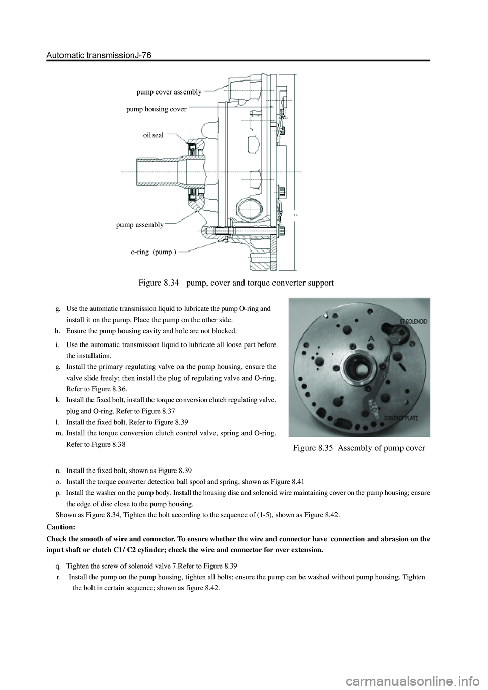 GREAT WALL HOVER 2006 Service Repair Manual Figure 8.34 pump, cover and torque converter support
g. Use the automatic transmission liquid to lubricate the pump O-ring and
install it on the pump. Place the pump on the other side.
h. Ensure t GREAT WALL HOVER 2006 Service Repair Manual Figure 8.34 pump, cover and torque converter support
g. Use the automatic transmission liquid to lubricate the pump O-ring and
install it on the pump. Place the pump on the other side.
h. Ensure t
