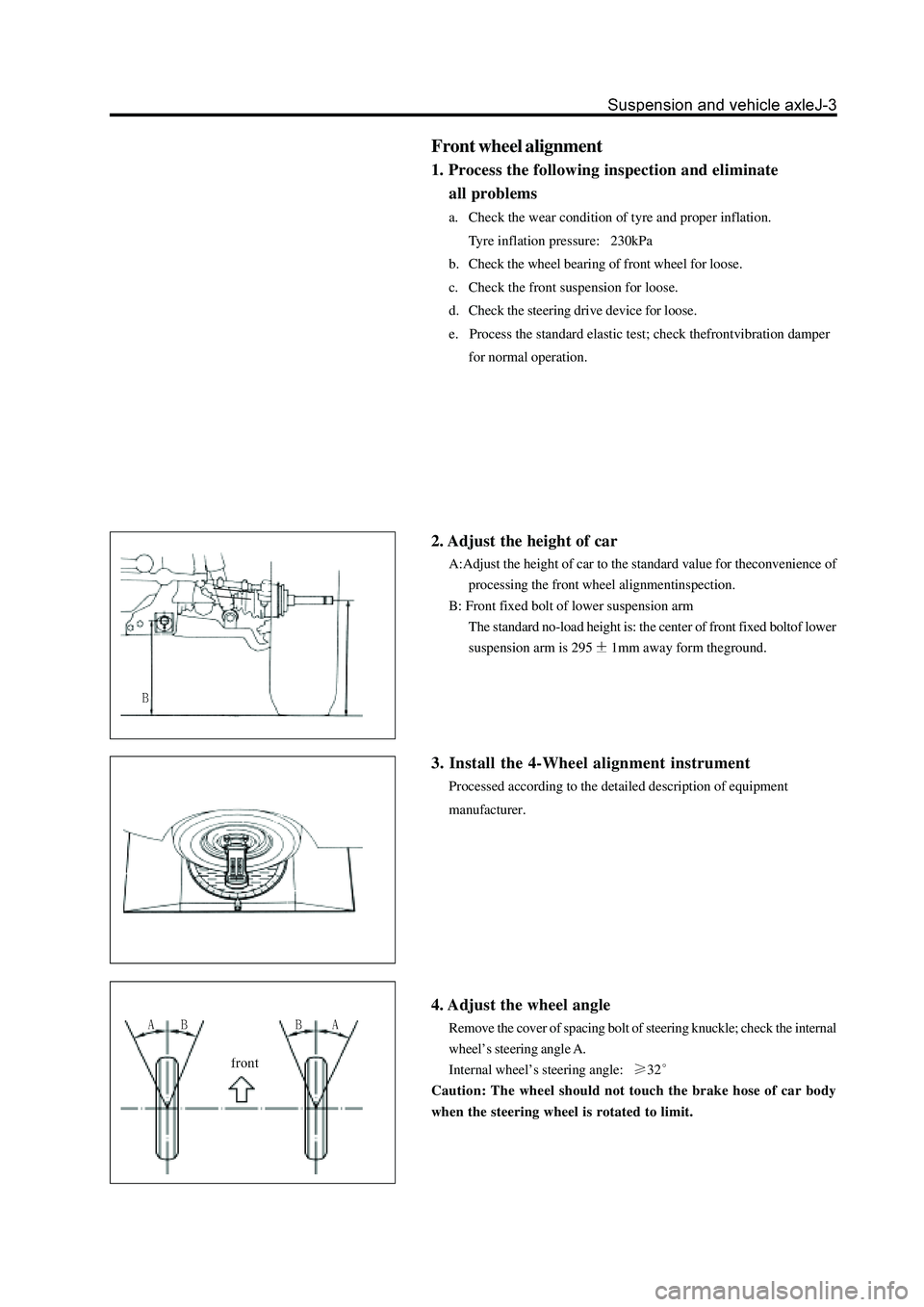 GREAT WALL HOVER 2006  Service Repair Manual Front wheel alignment
1. Process the following inspection and eliminate
    all problems
a. Check the wear condition of tyre and proper inflation.
Tyre inflation pressure:   230kPa
b. Check the wheel 