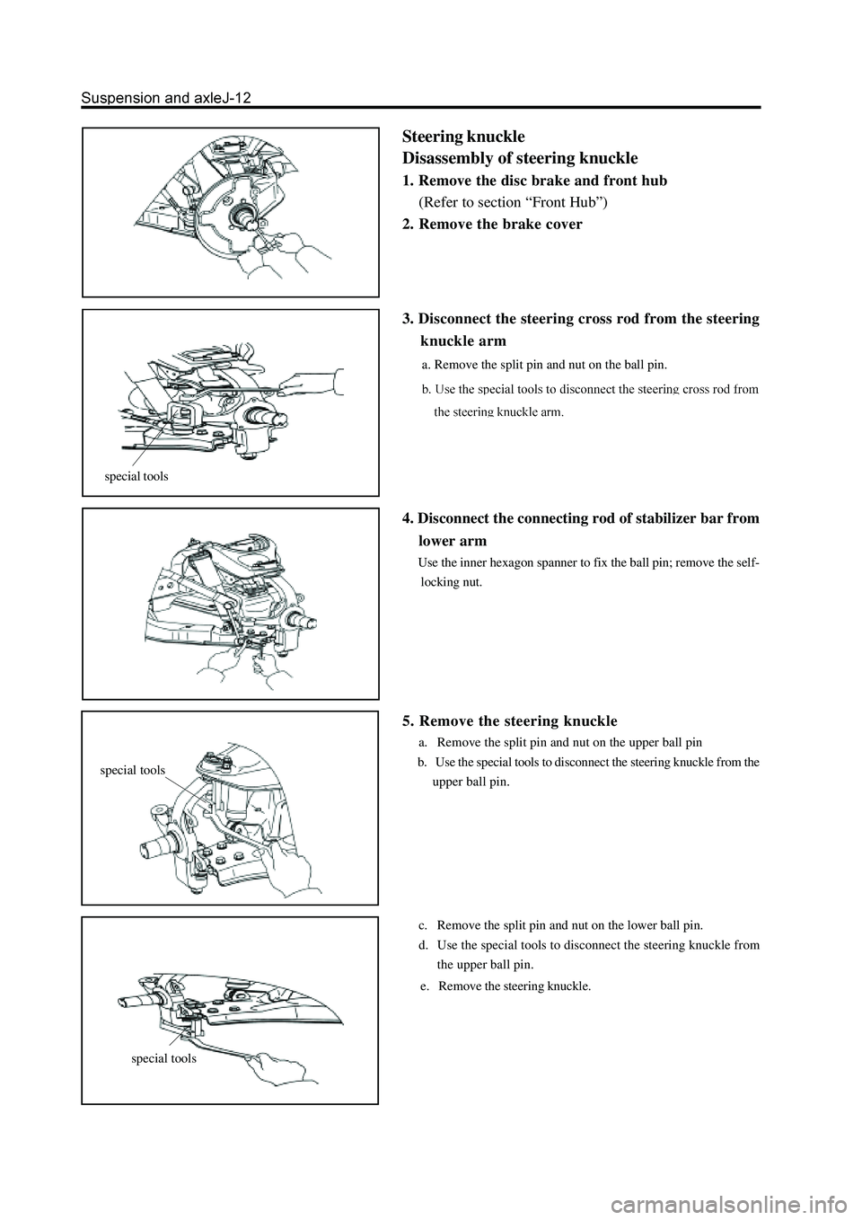 GREAT WALL HOVER 2006 Service Repair Manual Steering knuckle
Disassembly of steering knuckle
1. Remove the disc brake and front hub
(Refer to section “Front Hub”)
2. Remove the brake cover
special tools
special tools
special tools
3. Discon GREAT WALL HOVER 2006 Service Repair Manual Steering knuckle
Disassembly of steering knuckle
1. Remove the disc brake and front hub
(Refer to section “Front Hub”)
2. Remove the brake cover
special tools
special tools
special tools
3. Discon