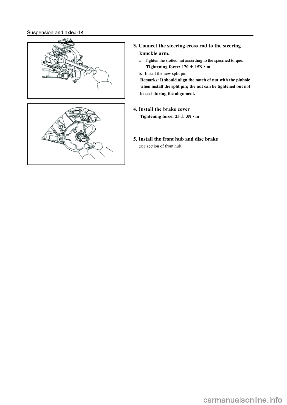 GREAT WALL HOVER 2006 Service Repair Manual 3. Connect the steering cross rod to the steering
knuckle arm.
a. Tighten the slotted nut according to the specified torque.
Tightening force: 170
15Nm
b. Install the new split pin.
Remark GREAT WALL HOVER 2006 Service Repair Manual 3. Connect the steering cross rod to the steering
knuckle arm.
a. Tighten the slotted nut according to the specified torque.
Tightening force: 170
15Nm
b. Install the new split pin.
Remark
