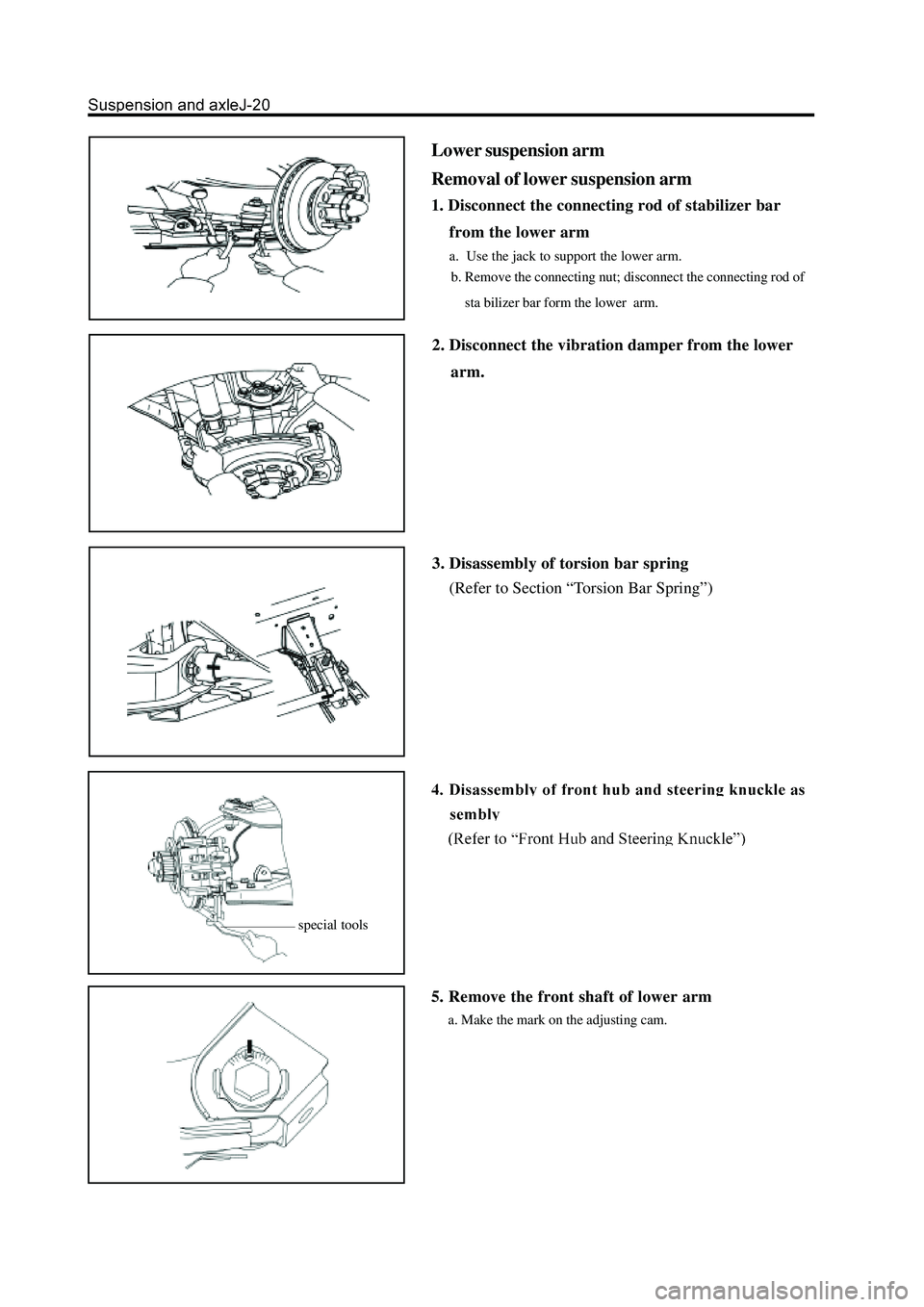 GREAT WALL HOVER 2006  Service Repair Manual 2. Disconnect the vibration damper from the lower
    arm.
3. Disassembly of torsion bar spring
    (Refer to Section “Torsion Bar Spring”)
Lower suspension arm
Removal of lower suspension arm
1. 