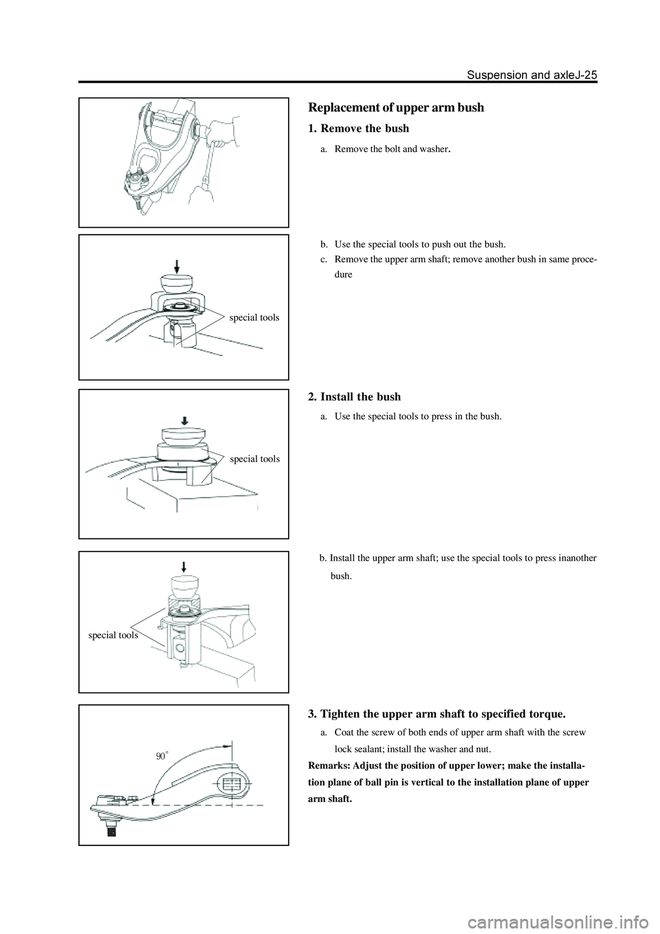 GREAT WALL HOVER 2006  Service Repair Manual Replacement of upper arm bush
1. Remove the bush
a. Remove the bolt and washer.
b. Use the special tools to push out the bush.
c. Remove the upper arm shaft; remove another bush in same proce-
dure
2.