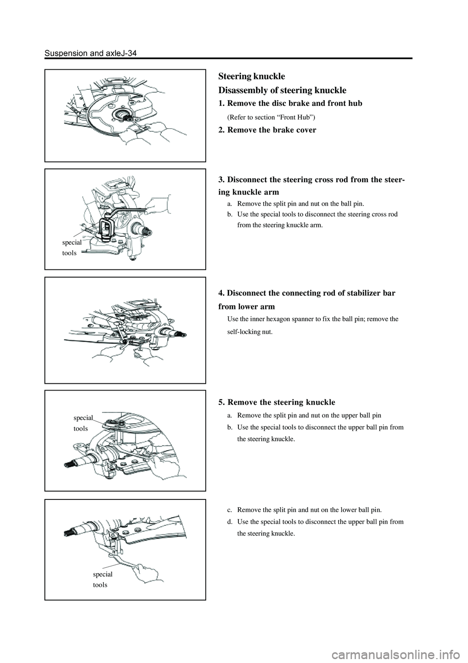 GREAT WALL HOVER 2006  Service Repair Manual special
tools
special
tools
special
tools
Steering knuckle
Disassembly of steering knuckle
1. Remove the disc brake and front hub
(Refer to section “Front Hub”)
2. Remove the brake cover
3. Discon