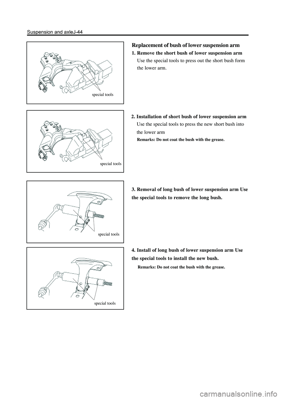 GREAT WALL HOVER 2006  Service Repair Manual Replacement of bush of lower suspension arm
1. Remove the short bush of lower suspension arm
Use the special tools to press out the short bush form
the lower arm.
2. Installation of short bush of lowe