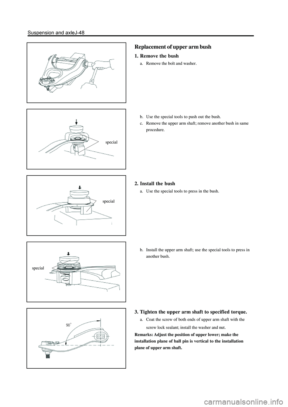GREAT WALL HOVER 2006  Service Repair Manual Replacement of upper arm bush
1. Remove the bush
a. Remove the bolt and washer.
b. Use the special tools to push out the bush.
c. Remove the upper arm shaft; remove another bush in same
procedure.
2. 