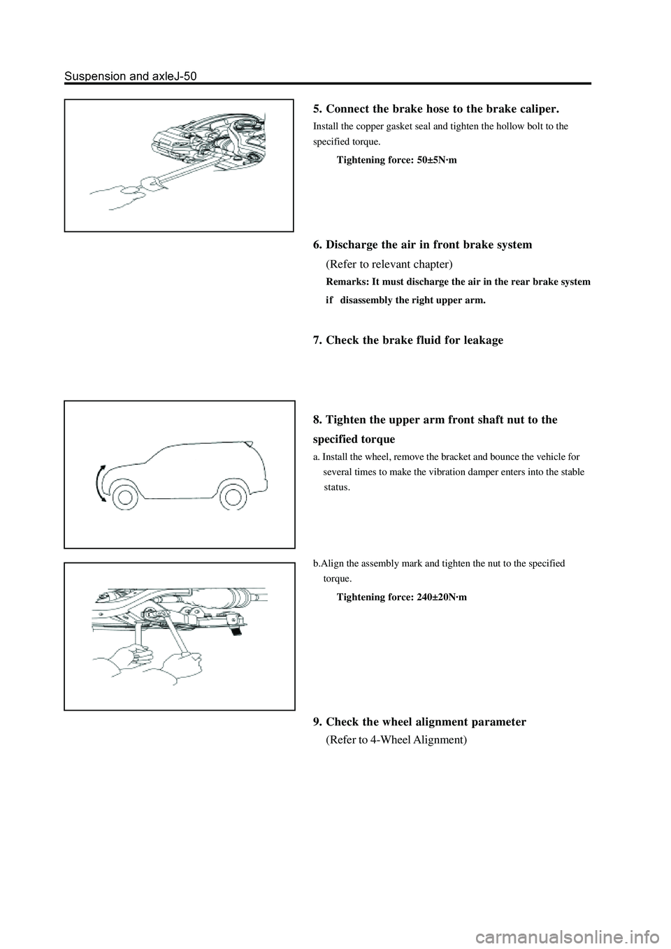 GREAT WALL HOVER 2006  Service Repair Manual 5. Connect the brake hose to the brake caliper.
Install the copper gasket seal and tighten the hollow bolt to the
specified torque.
Tightening force: 50±5N·m
6. Discharge the air in front brake syst