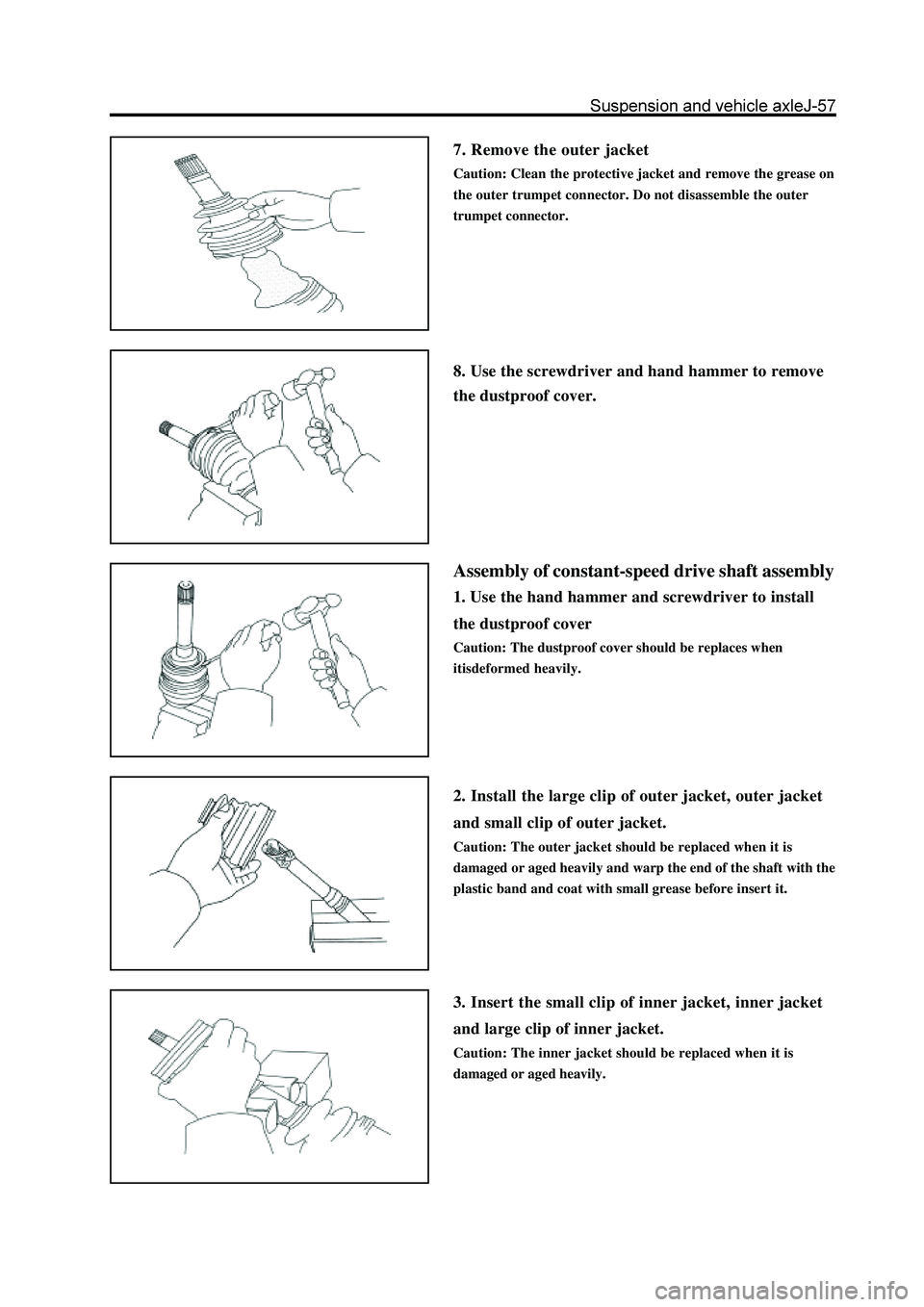 GREAT WALL HOVER 2006  Service Repair Manual 7. Remove the outer jacket
Caution: Clean the protective jacket and remove the grease on
the outer trumpet connector. Do not disassemble the outer
trumpet connector.
8. Use the screwdriver and hand ha