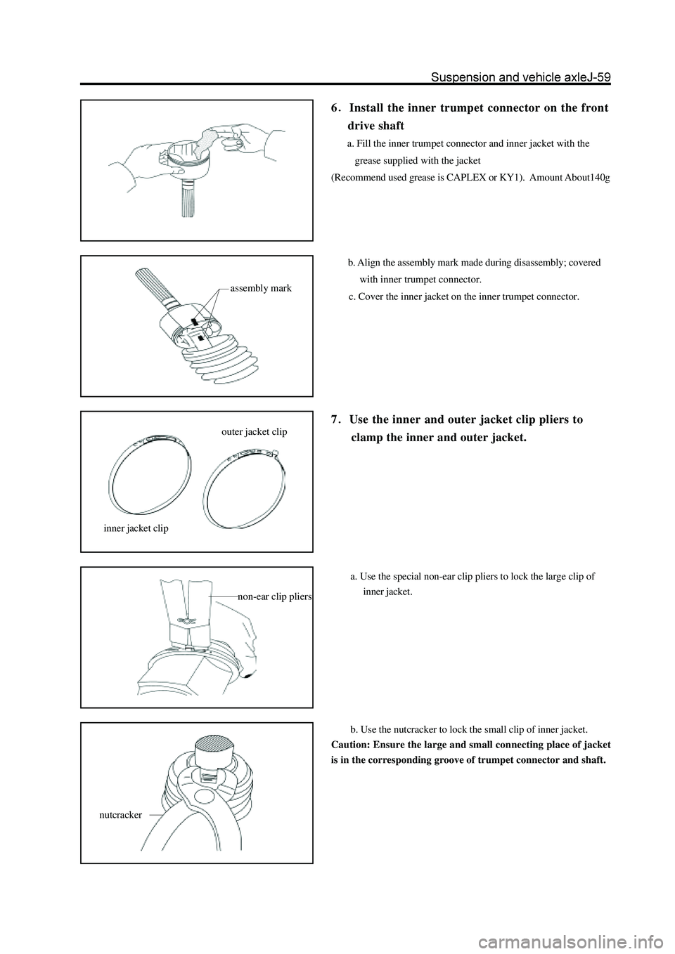 GREAT WALL HOVER 2006  Service Repair Manual 6Install the inner trumpet connector on the front
     drive shaft
a. Fill the inner trumpet connector and inner jacket with the
   grease supplied with the jacket
(Recommend used grease is CAPLEX or 