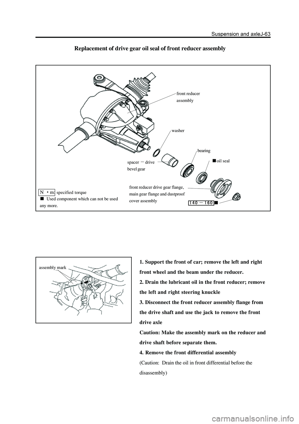 GREAT WALL HOVER 2006  Service Repair Manual Replacement of drive gear oil seal of front reducer assembly
1. Support the front of car; remove the left and right
front wheel and the beam under the reducer.
2. Drain the lubricant oil in the front 