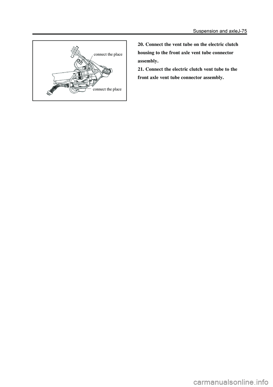 GREAT WALL HOVER 2006  Service Repair Manual 20. Connect the vent tube on the electric clutch
housing to the front axle vent tube connector
assembly.
21. Connect the electric clutch vent tube to the
front axle vent tube connector assembly.
conne