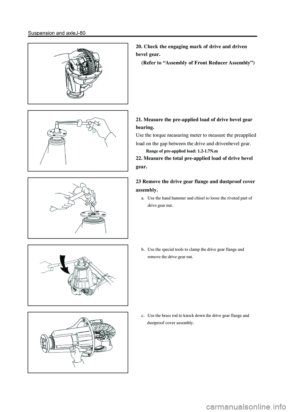 GREAT WALL HOVER 2006 Service Repair Manual 20. Check the engaging mark of drive and driven
bevel gear.
(Refer to “Assembly of Front Reducer Assembly”)
21. Measure the pre-applied load of drive bevel gear
bearing.
Use the torque measuring m GREAT WALL HOVER 2006 Service Repair Manual 20. Check the engaging mark of drive and driven
bevel gear.
(Refer to “Assembly of Front Reducer Assembly”)
21. Measure the pre-applied load of drive bevel gear
bearing.
Use the torque measuring m