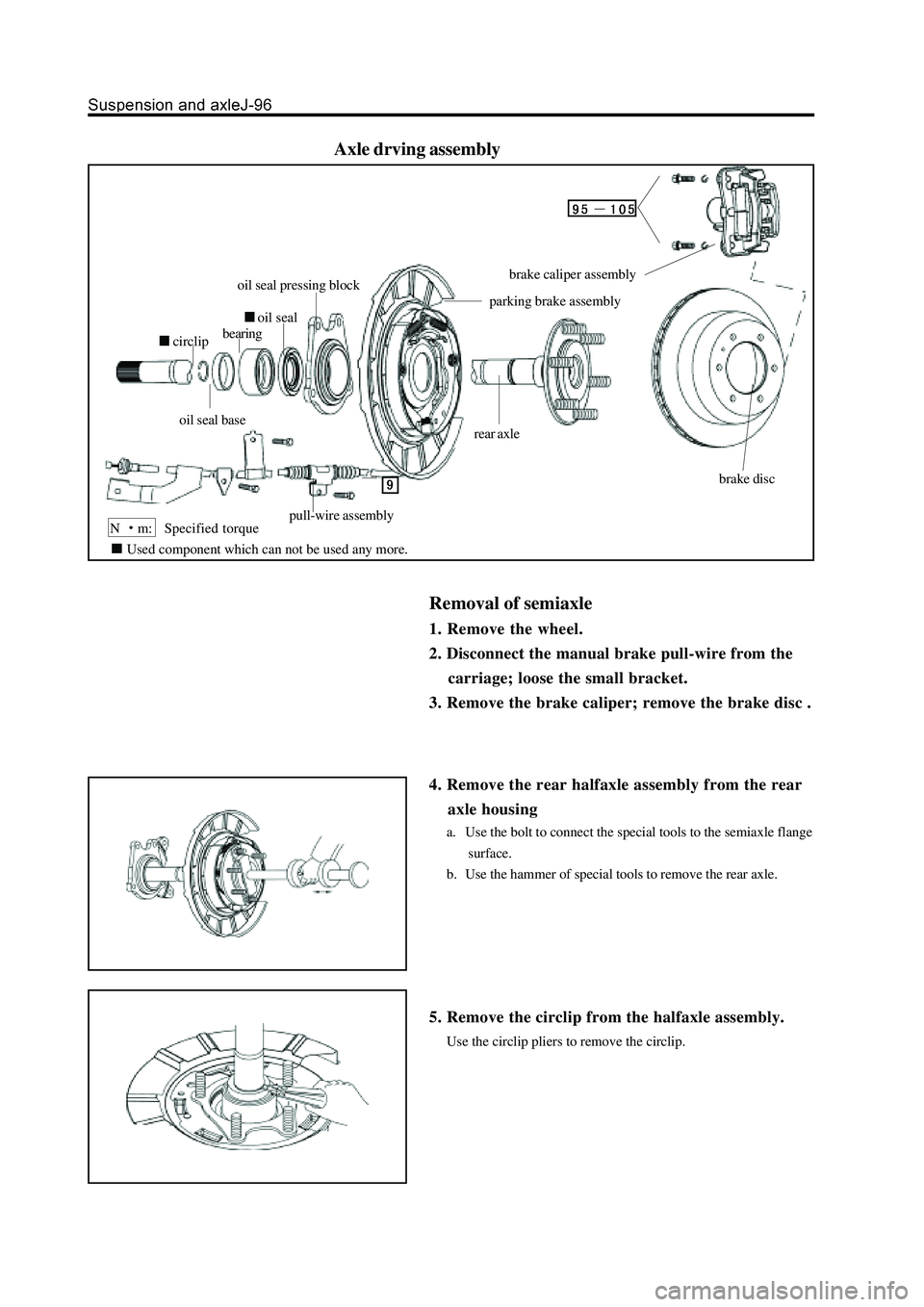 GREAT WALL HOVER 2006 Service Repair Manual Axle drving assembly
Removal of semiaxle
1. Remove the wheel.
2. Disconnect the manual brake pull-wire from the
carriage; loose the small bracket.
3. Remove the brake caliper; remove the brake dis GREAT WALL HOVER 2006 Service Repair Manual Axle drving assembly
Removal of semiaxle
1. Remove the wheel.
2. Disconnect the manual brake pull-wire from the
carriage; loose the small bracket.
3. Remove the brake caliper; remove the brake dis