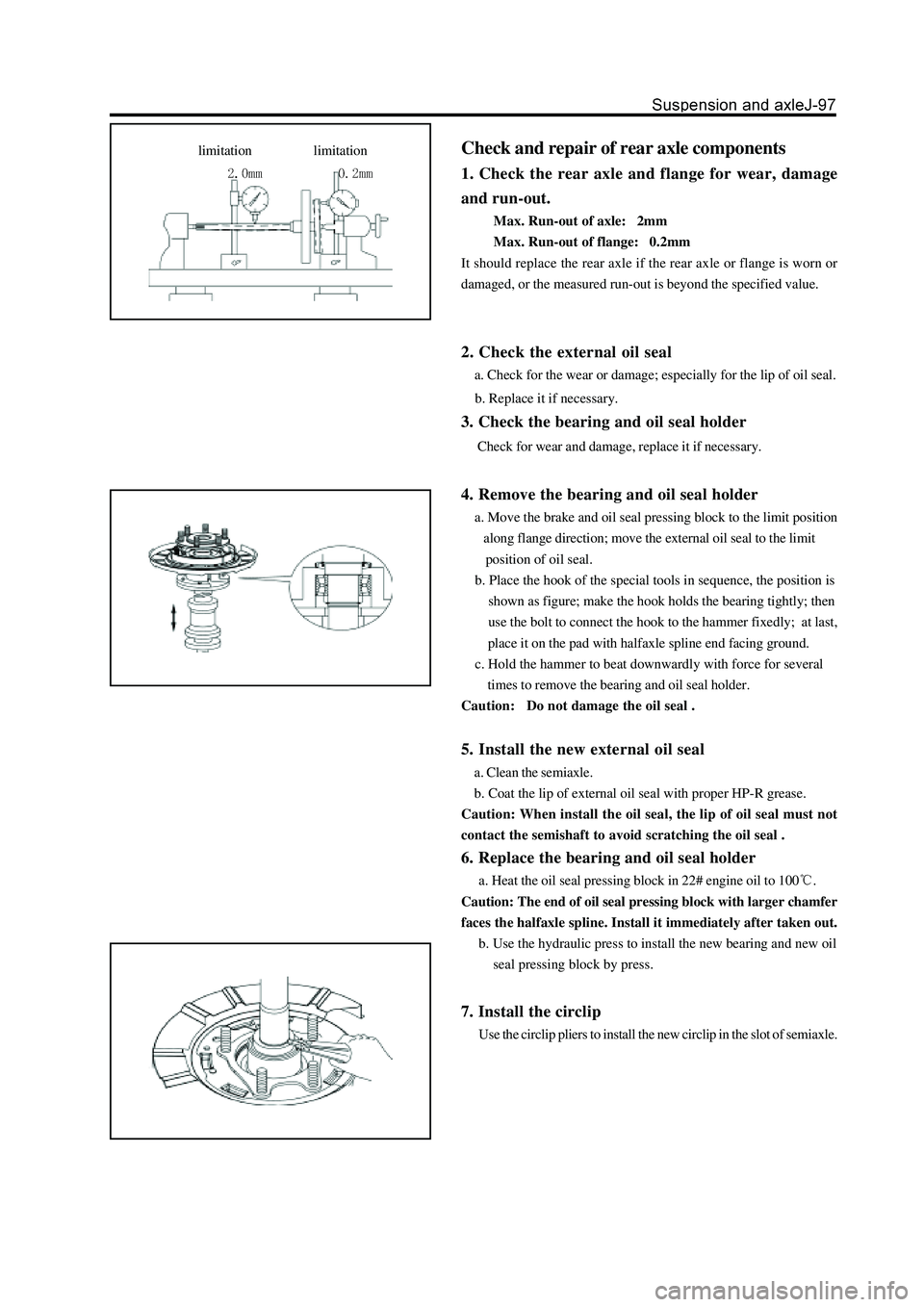 GREAT WALL HOVER 2006 Service Repair Manual limitationlimitationCheck and repair of rear axle components
1. Check the rear axle and flange for wear, damage
and run-out.
Max. Run-out of axle: 2mm
Max. Run-out of flange: 0.2mm
It should repla GREAT WALL HOVER 2006 Service Repair Manual limitationlimitationCheck and repair of rear axle components
1. Check the rear axle and flange for wear, damage
and run-out.
Max. Run-out of axle: 2mm
Max. Run-out of flange: 0.2mm
It should repla