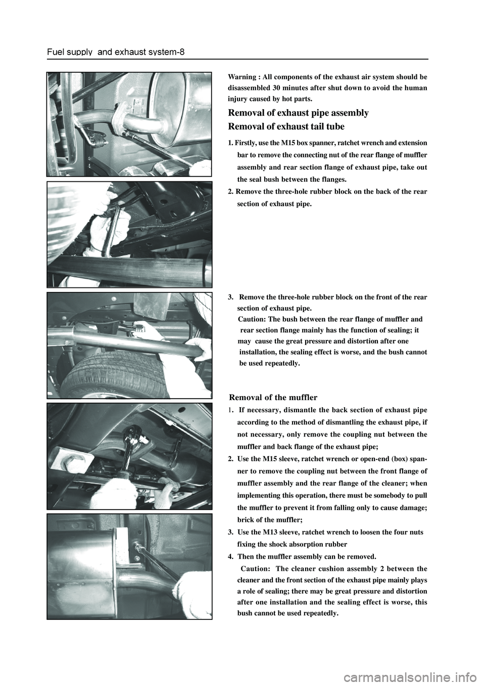 GREAT WALL HOVER 2006 Service Owners Manual Warning : All components of the exhaust air system should be
disassembled 30 minutes after shut down to avoid the human
injury caused by hot parts.
Removal of exhaust pipe assembly
Removal of exhaust GREAT WALL HOVER 2006 Service Owners Manual Warning : All components of the exhaust air system should be
disassembled 30 minutes after shut down to avoid the human
injury caused by hot parts.
Removal of exhaust pipe assembly
Removal of exhaust