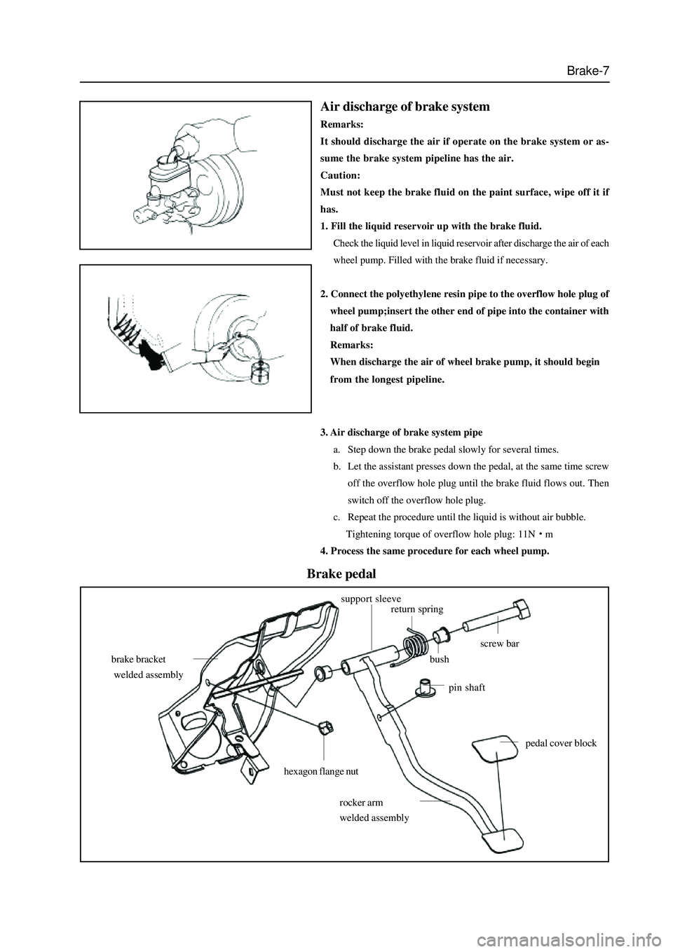 GREAT WALL HOVER 2006 Service Repair Manual Brake-7
Air discharge of brake system
Remarks:
It should discharge the air if operate on the brake system or as-
sume the brake system pipeline has the air.
Caution:
Must not keep the brake fluid on t GREAT WALL HOVER 2006 Service Repair Manual Brake-7
Air discharge of brake system
Remarks:
It should discharge the air if operate on the brake system or as-
sume the brake system pipeline has the air.
Caution:
Must not keep the brake fluid on t