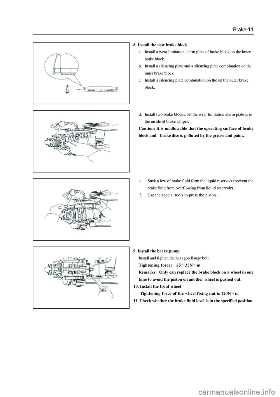 GREAT WALL HOVER 2006 Service Repair Manual Brake-11
8. Install the new brake block
a. Install a wear limitation alarm plate of brake block on the inner
brake block.
b. Install a silencing plate and a silencing plate combination on the
inner br GREAT WALL HOVER 2006 Service Repair Manual Brake-11
8. Install the new brake block
a. Install a wear limitation alarm plate of brake block on the inner
brake block.
b. Install a silencing plate and a silencing plate combination on the
inner br