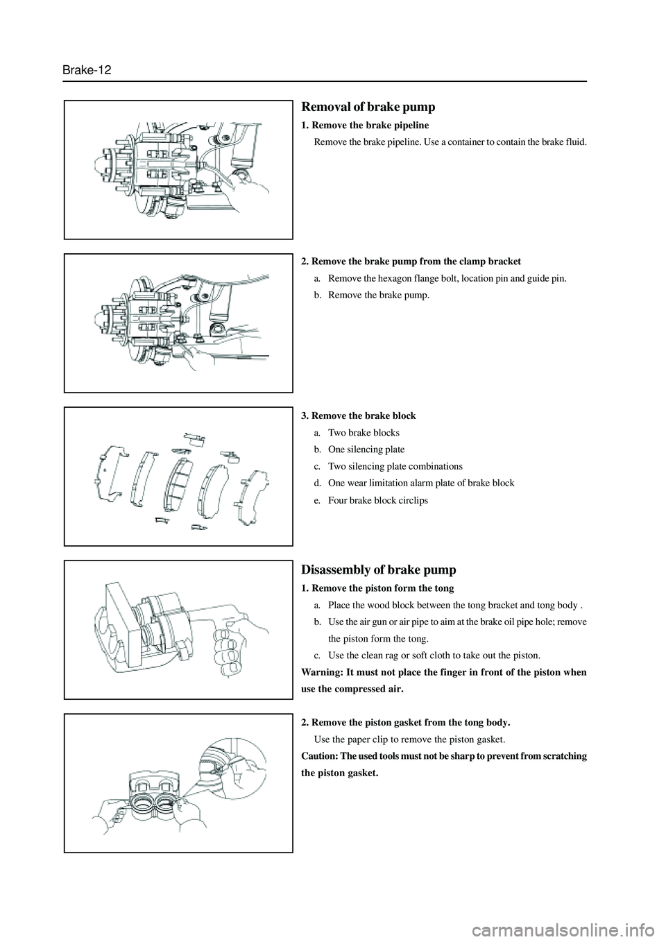 GREAT WALL HOVER 2006 Service Repair Manual Brake-12
Removal of brake pump
1. Remove the brake pipeline
Remove the brake pipeline. Use a container to contain the brake fluid.
2. Remove the brake pump from the clamp bracket
a. Remove the hexagon GREAT WALL HOVER 2006 Service Repair Manual Brake-12
Removal of brake pump
1. Remove the brake pipeline
Remove the brake pipeline. Use a container to contain the brake fluid.
2. Remove the brake pump from the clamp bracket
a. Remove the hexagon