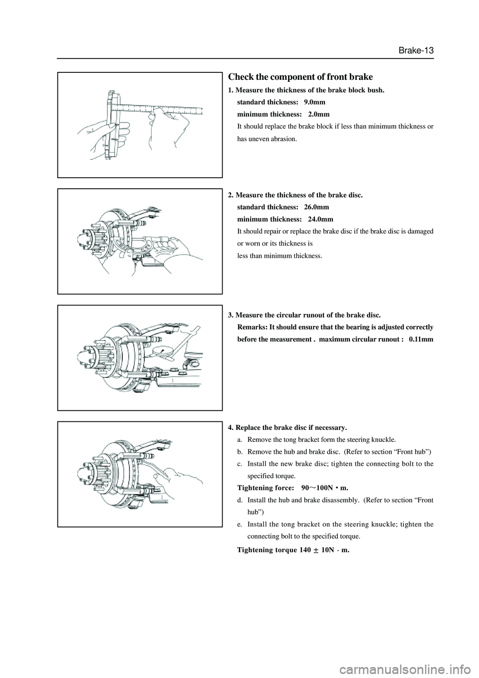 GREAT WALL HOVER 2006 Service Repair Manual Brake-13
Check the component of front brake
1. Measure the thickness of the brake block bush.
standard thickness: 9.0mm
minimum thickness: 2.0mm
It should replace the brake block if less than mini GREAT WALL HOVER 2006 Service Repair Manual Brake-13
Check the component of front brake
1. Measure the thickness of the brake block bush.
standard thickness: 9.0mm
minimum thickness: 2.0mm
It should replace the brake block if less than mini