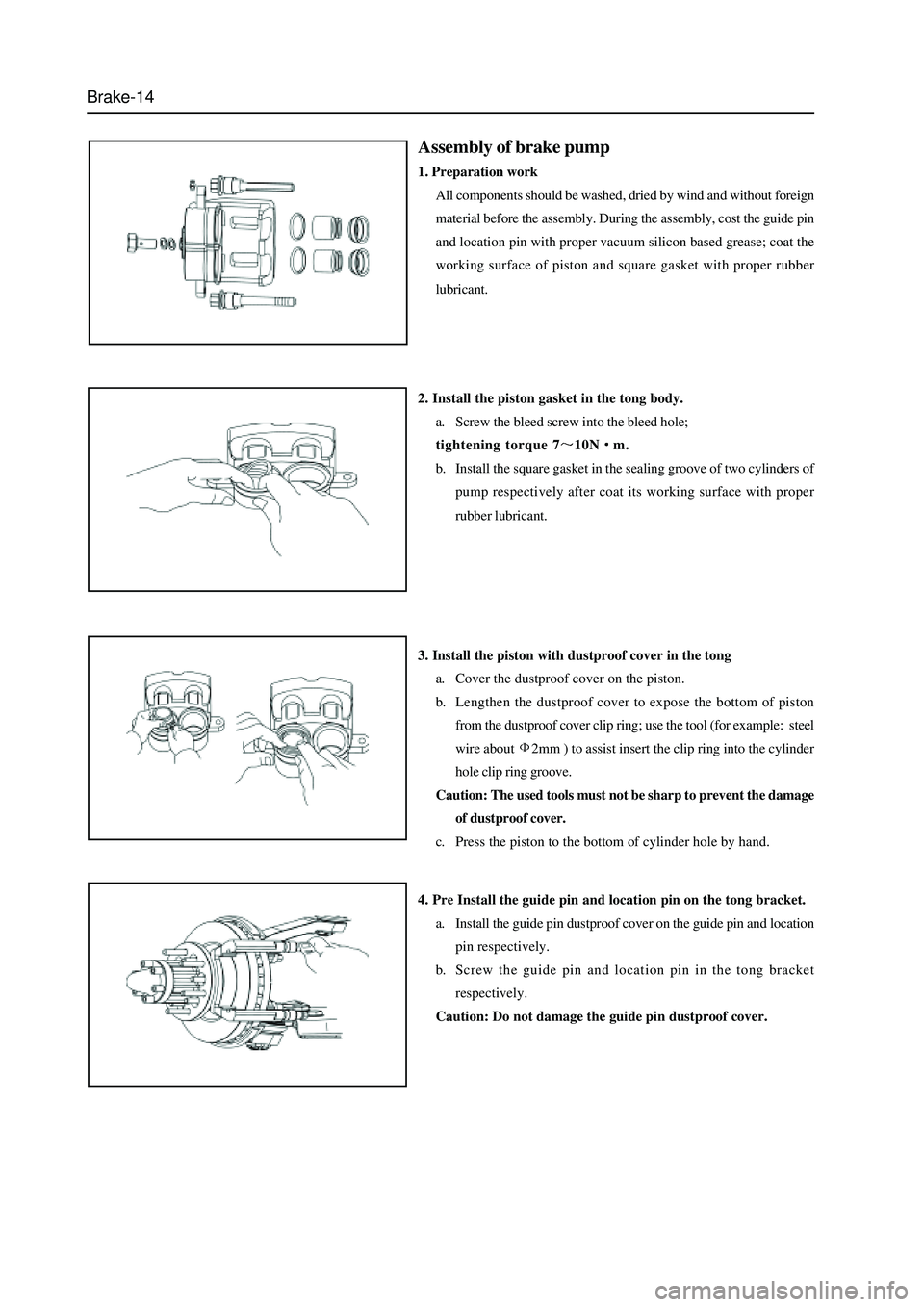 GREAT WALL HOVER 2006 Service Repair Manual Brake-14
Assembly of brake pump
1. Preparation work
All components should be washed, dried by wind and without foreign
material before the assembly. During the assembly, cost the guide pin
and locatio GREAT WALL HOVER 2006 Service Repair Manual Brake-14
Assembly of brake pump
1. Preparation work
All components should be washed, dried by wind and without foreign
material before the assembly. During the assembly, cost the guide pin
and locatio