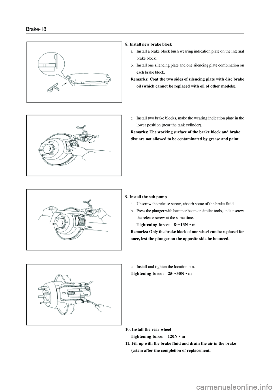 GREAT WALL HOVER 2006 Service Repair Manual Brake-18
8. Install new brake block
a. Install a brake block bush wearing indication plate on the internal
brake block.
b. Install one silencing plate and one silencing plate combination on
each brake GREAT WALL HOVER 2006 Service Repair Manual Brake-18
8. Install new brake block
a. Install a brake block bush wearing indication plate on the internal
brake block.
b. Install one silencing plate and one silencing plate combination on
each brake