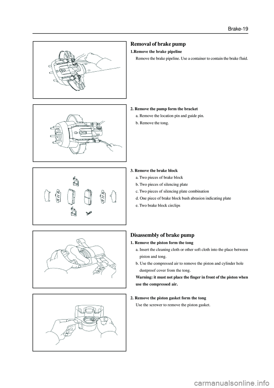 GREAT WALL HOVER 2006 Service Repair Manual Brake-19
Removal of brake pump
1.Remove the brake pipeline
Remove the brake pipeline. Use a container to contain the brake fluid.
2. Remove the pump form the bracket
a. Remove the location pin and gui GREAT WALL HOVER 2006 Service Repair Manual Brake-19
Removal of brake pump
1.Remove the brake pipeline
Remove the brake pipeline. Use a container to contain the brake fluid.
2. Remove the pump form the bracket
a. Remove the location pin and gui