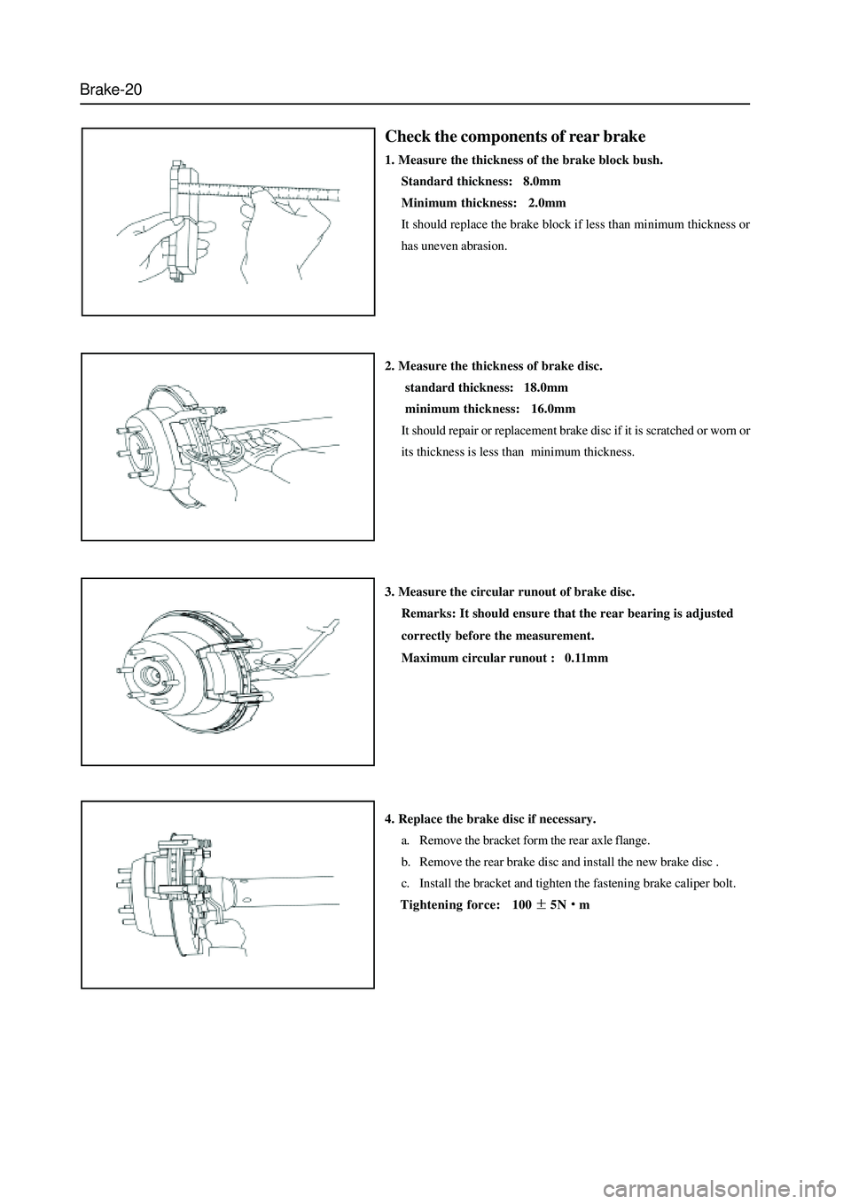 GREAT WALL HOVER 2006 Service Repair Manual Brake-20
Check the components of rear brake
1. Measure the thickness of the brake block bush.
Standard thickness: 8.0mm
Minimum thickness: 2.0mm
It should replace the brake block if less than mini GREAT WALL HOVER 2006 Service Repair Manual Brake-20
Check the components of rear brake
1. Measure the thickness of the brake block bush.
Standard thickness: 8.0mm
Minimum thickness: 2.0mm
It should replace the brake block if less than mini